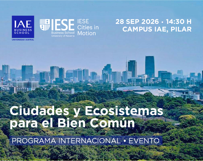Ciudades y Ecosistemas para el Bien Común — Programa Internacional IAE · IESE Cities in Motion. 28 sep 2026, Campus IAE Pilar.